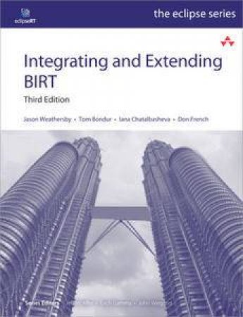 Integrating and Extending BIRT, Third Edition by Jason & Bondur Tom Weathersby
