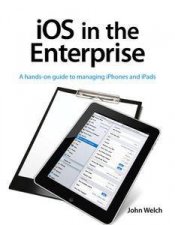 iOS in the Enterprise A handson guide to managing iPhones and iPads