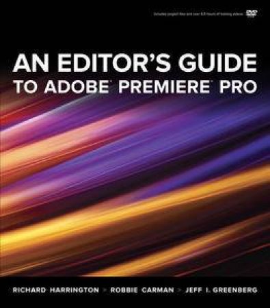 Editor's Guide to Adobe Premiere Pro, An by Richard & Carman Robbie Harrington
