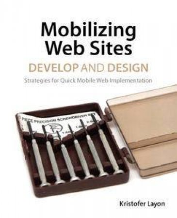 Mobilizing Web Sites: Develop and Design by Kristofer Layon