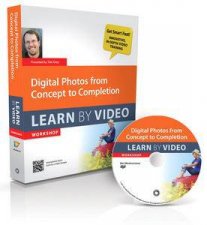 Digital Photos from Concept to Completion Learn by Video