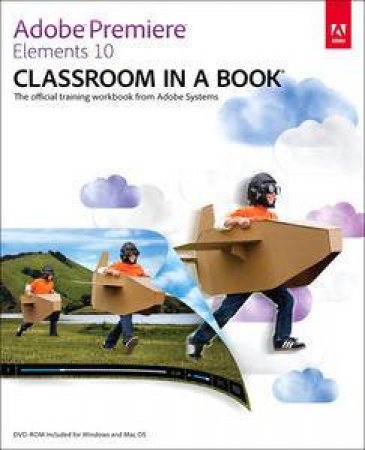 Adobe Premiere Elements 10 Classroom in a Book by Creative Team Adobe