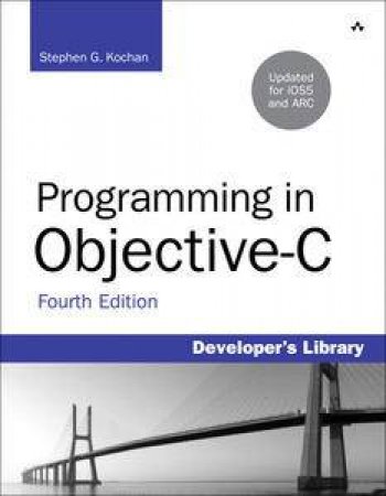 Programming in Objective-C, Fourth Edition by Stephen G Kochan