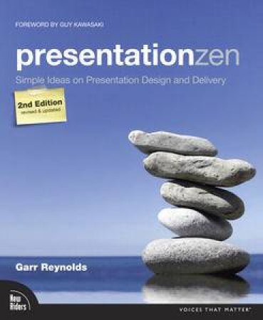 Presentation Zen: Simple Ideas on Presentation Design and Delivery by Garr Reynolds