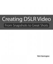 Creating DSLR Video From Snapshots to Great Shots