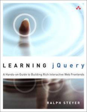 Learning jQuery: A Hands-on Guide to Building Rich Interactive Web Fr   ontends by Ralph Steyer