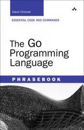 The Go Programming Language Phrasebook by David Chisnall