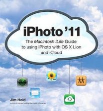 iPhoto 11 The Macintosh iLife Guide to using iPhoto with OS X Lion and iCloud