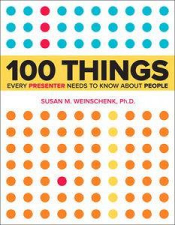 100 Things Every Presenter Needs to Know About People by Susan Weinschenk