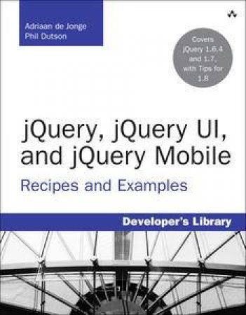 jQuery, jQuery UI, and jQuery Mobile: Recipes and Examples by Adriaan de & Dutson Phil Dejonge
