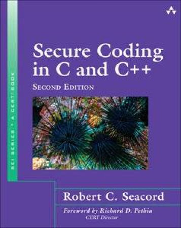 Secure Coding in C and C++ by Robert C Seacord