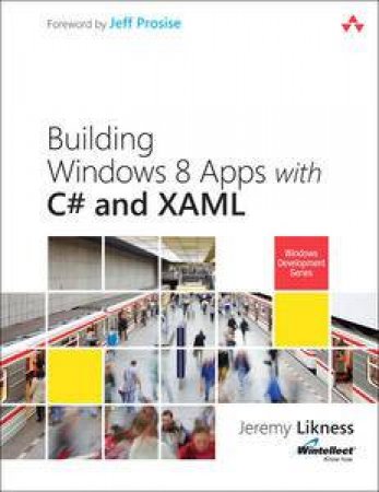 Building Windows 8 Apps With C# And XAML by Jeremy Likness