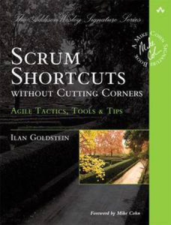 Scrum Shortcuts without Cutting Corners: Agile Tactics, Tools & Tips by Ilan Goldstein