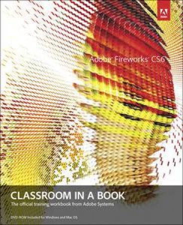 Adobe Fireworks CS6 Classroom in a Book by Various 