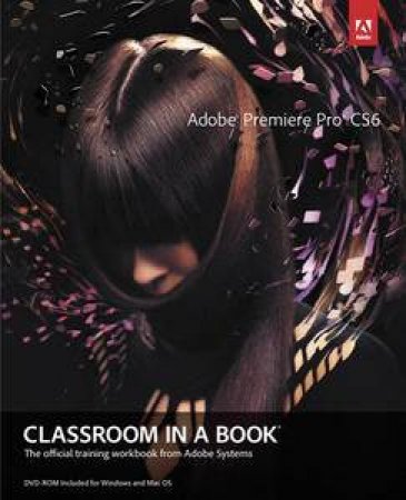Adobe Premiere Pro CS6 Classroom in a Book by Various 