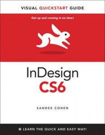 InDesign CS6: Visual QuickStart Guide by Sandee Cohen