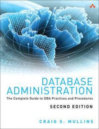 Database Administration: The Complete Guide to DBA Practices and Proc   edures, Second Edition by Craig S Mullins