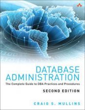 Database Administration The Complete Guide to DBA Practices and Proc   edures Second Edition