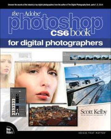 The Adobe Photoshop CS6 Book for Digital Photographers by Scott Kelby