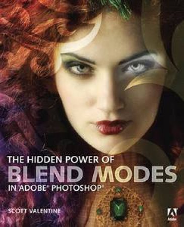 The Hidden Power of Blend Modes in Adobe Photoshop by Scott Valentine