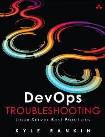 DevOps Troubleshooting: Linux Server Best Practices by Kyle Rankin
