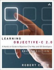 Learning ObjectiveC 20 A Handson Guide to ObjectiveC for Mac and iOS Developers Second Edition