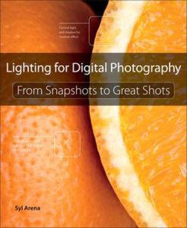 Light And Lighting: From Snapshots To Great Shots by Syl Arena