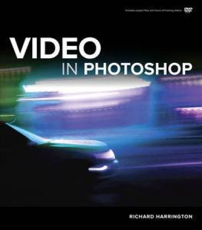 Video In Photoshop CS6 by Richard Harrington