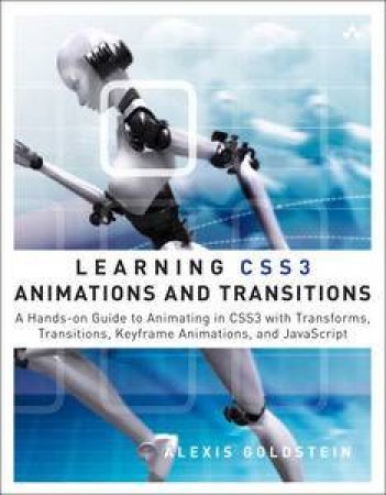 Learning CSS3 Animations and Transitions: A Hands-on Guide to Animating in CSS3 with Transforms, Transitions, Keyframes, by Alexis Goldstein