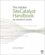 The Adobe SiteCatalyst Handbook An Insiders Guide