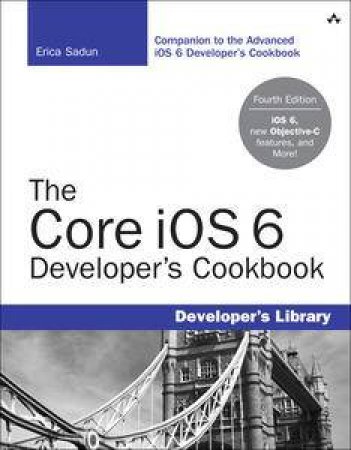The Core iOS 6 Developer's Cookbook by Erica Sadun