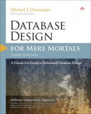 Database Design for Mere Mortals A HandsOn Guide to Relational Database Design Third Edition