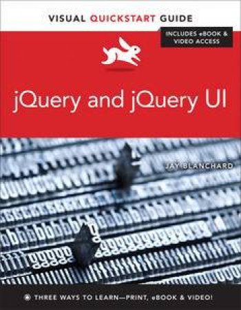 jQuery and jQuery UI: Visual QuickStart Guide by Jay Blanchard