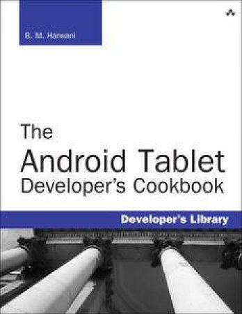 The Android Tablet Developer's Cookbook by B M Harwani