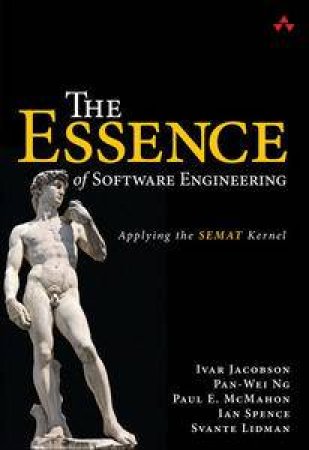 The Essence of Software Engineering: Applying the SEMAT Kernel by Ivar & Pan-Wei Ng & McMahon Pau Jacobson