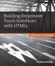 Building Touch Interfaces with HTML5 Develop and Design Speed up your site and create amazing user experiences