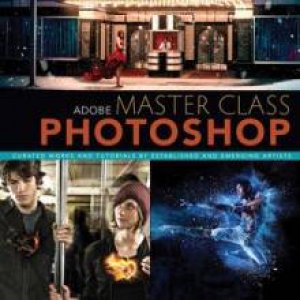 Adobe Master Class: Photoshop Inspiring artwork and tutorials by esta   blished and emerging artists by Ibarionex Perello