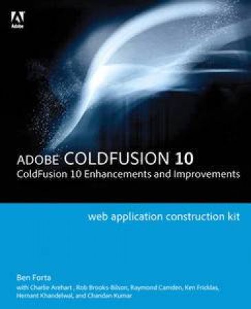 Adobe ColdFusion Web Application Construction Kit: ColdFusion 10 Enha   ncements and Improvements by Ben Forta