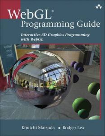 WebGL Programming Guide: Interactive 3D Graphics Programming with WebGL by Kouichi & Lea Rodger Matsuda