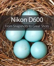 Nikon D600 From Snapshots to Great Shots