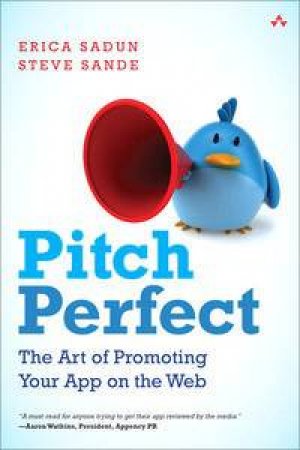 Pitch Perfect: The Art of Promoting Your App on the Web by Erica Sadun & Steve Sande 
