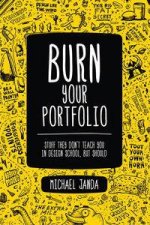 Burn Your Portfolio Stuff they dont teach you in design school but should