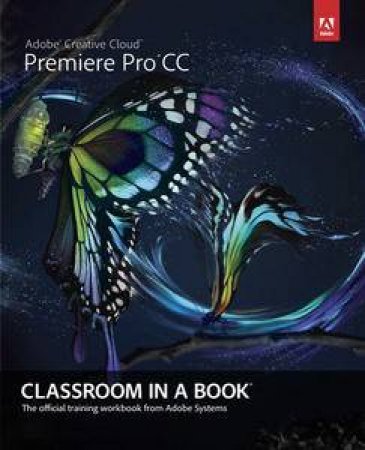Adobe Premiere Pro CC Classroom in a Book by Creative Team Adobe