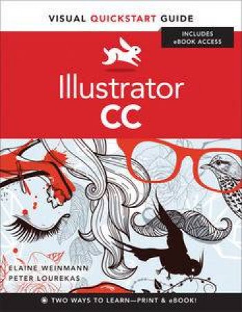 Illustrator CC: Visual QuickStart Guide by Elaine Weinmann & Peter Lourekas