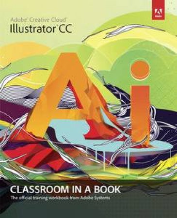 Adobe Illustrator CC Classroom in a Book by Creative Team Adobe