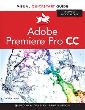 Premiere Pro CC: Visual QuickStart Guide by Jan Ozer