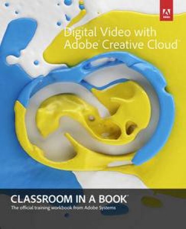 Digital Video with Adobe Creative Cloud Classroom in a Book by Various 