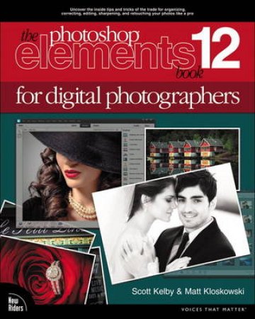 The Photoshop Elements 12 Book for Digital Photographers by Scott Kelby & Matt Kloskowski
