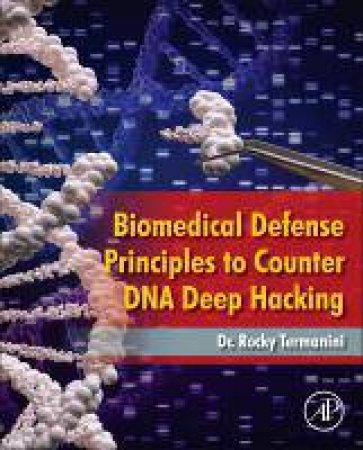 Biomedical Defense Principles to Counter DNA Deep Hacking by Rocky Termanini