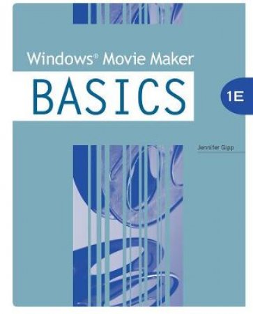 Windows Movie Maker Basics by Jennifer Gipp